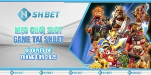 Mẹo Chơi Slot Game Tại SHBET - Bí Quyết Để Thắng Lớn 2025